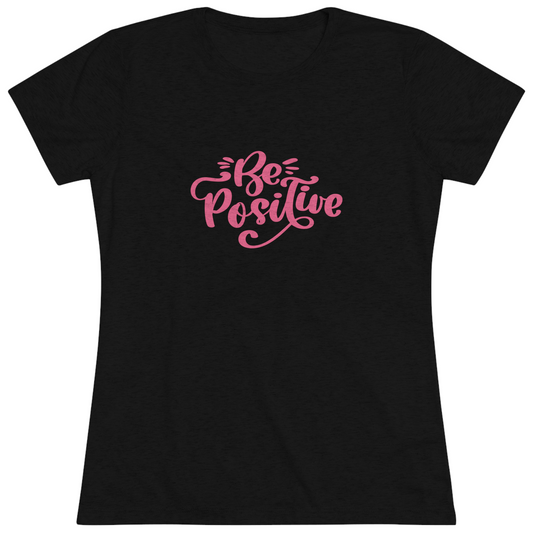 Women's "Be Positive" T-Shirt