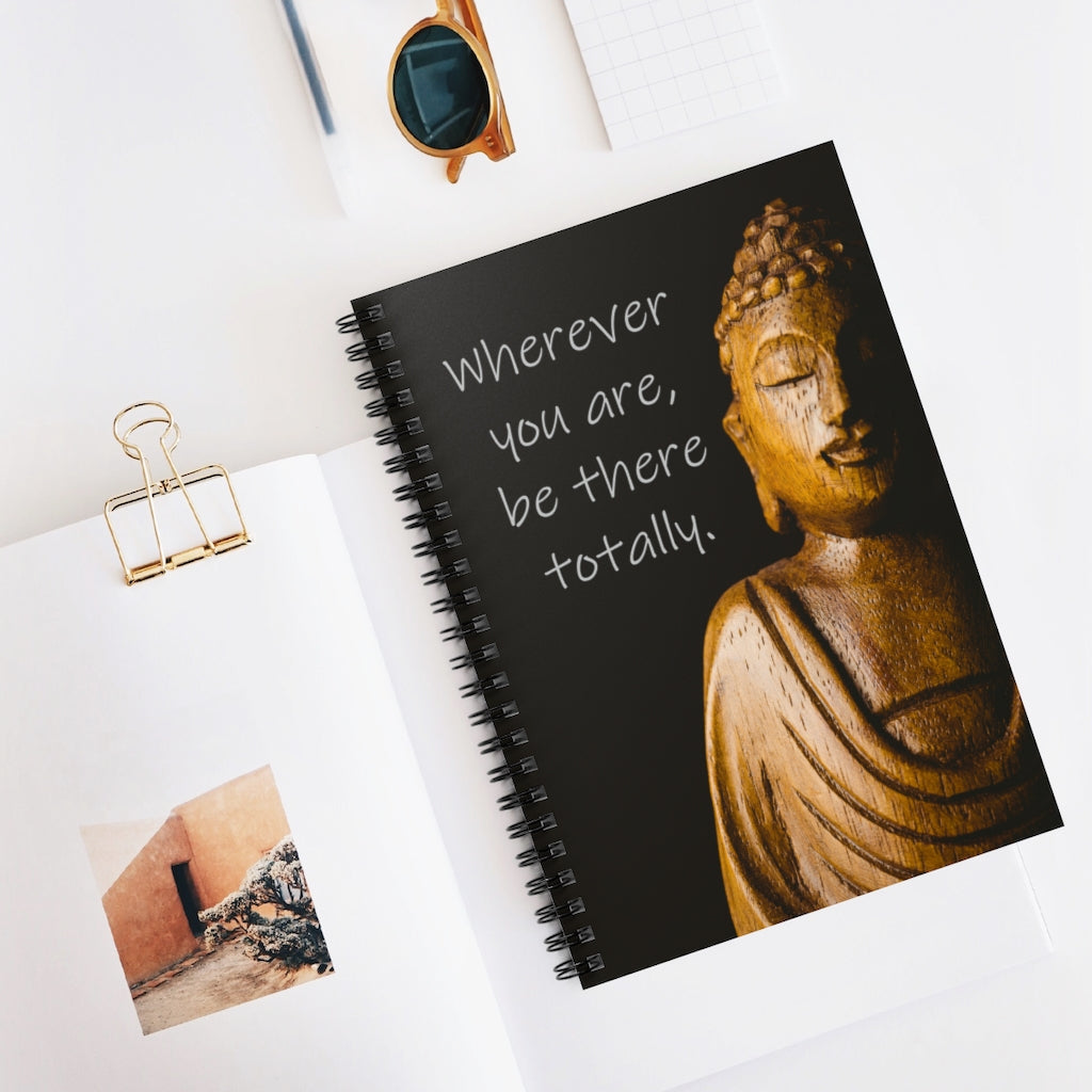 Wherever you are, be there totally Zen Spiral Journal