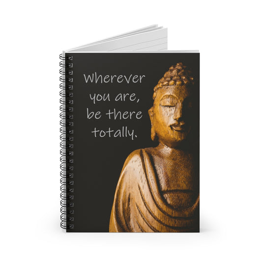 Wherever you are, be there totally Zen Spiral Journal